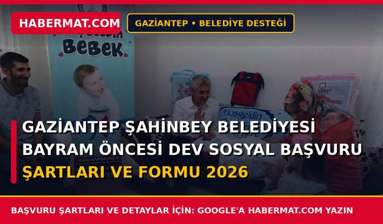 Gaziantep Şahinbey Belediyesi Bayram Öncesi Dev Sosyal Başvuru Şartları ve Formu 2026