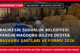Balıkesir Susurluk Belediyesi Yangın Mağduru Aileye Destek Başvuru Şartları ve Formu 2026