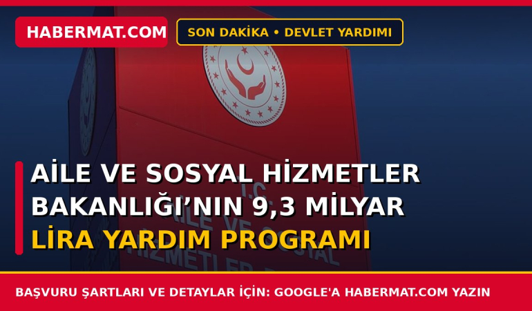 Aile ve Sosyal Hizmetler Bakanlığı’nın 9,3 milyar lira Yardım Programı Açıklandı