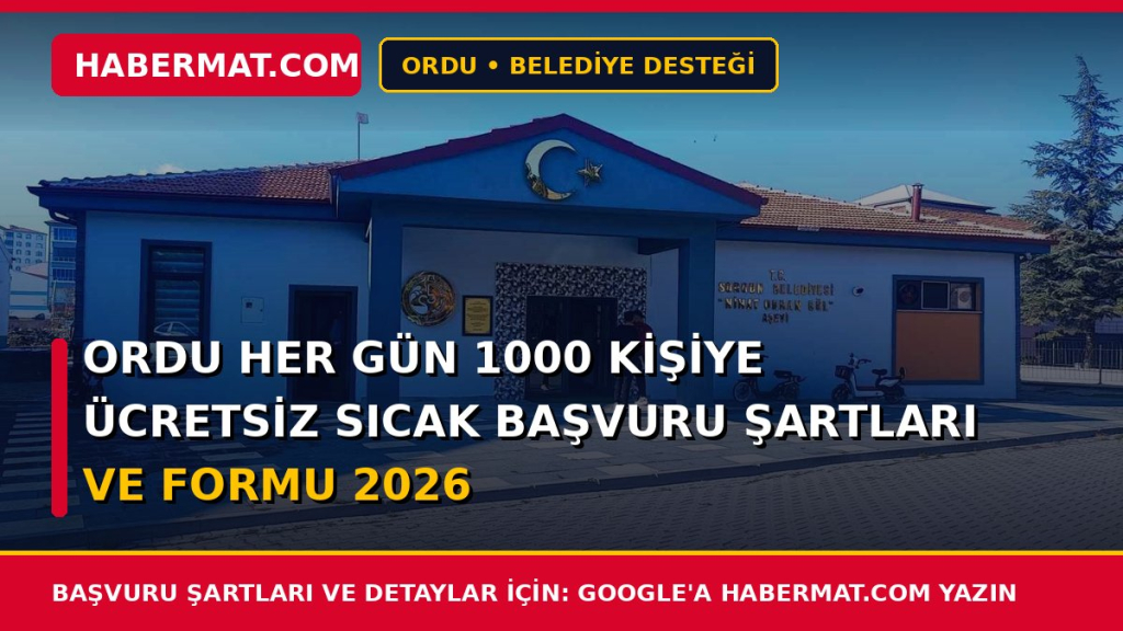 Ordu Her Gün 1000 Kişiye Ücretsiz Sıcak Başvuru Şartları ve Formu 2026