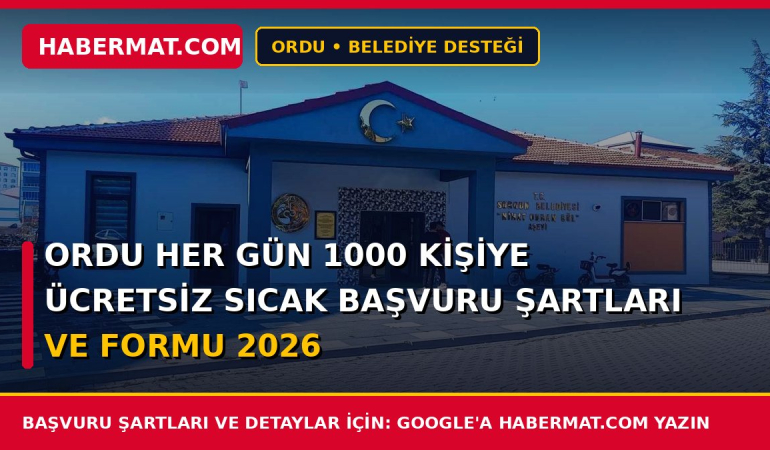 Ordu Her Gün 1000 Kişiye Ücretsiz Sıcak Başvuru Şartları ve Formu 2026