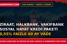 Ziraat, Halkbank, Vakıfbank Sosyal Hayat Kredi Paketi 0,55% Faizle 60 Ay Vade