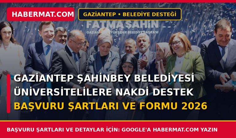 Gaziantep Şahinbey Belediyesi Üniversitelilere Nakdi Destek Başvuru Şartları ve Formu 2026