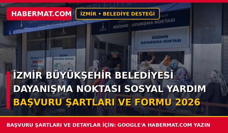 İzmir Büyükşehir Belediyesi Dayanışma Noktası Sosyal Yardım Başvuru Şartları ve Formu 2026