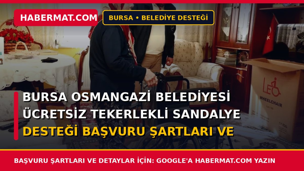 Bursa Osmangazi Belediyesi Ücretsiz Tekerlekli Sandalye Desteği Başvuru Şartları ve Formu 2026