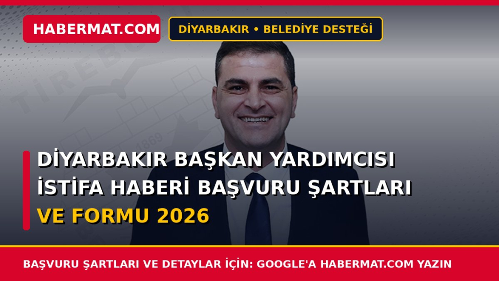 Diyarbakır Başkan Yardımcısı İstifa Haberi Başvuru Şartları ve Formu 2026