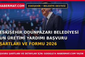 Eskişehir Odunpazarı Belediyesi Un Üretimi Yardımı Başvuru Şartları ve Formu 2026