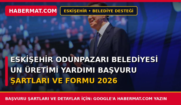 Eskişehir Odunpazarı Belediyesi Un Üretimi Yardımı Başvuru Şartları ve Formu 2026