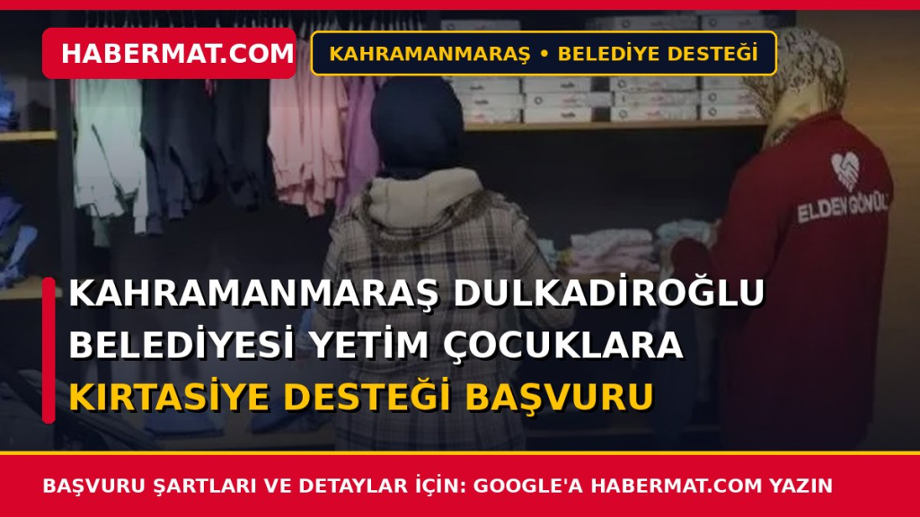 Kahramanmaraş Dulkadiroğlu Belediyesi Yetim Çocuklara Kırtasiye Desteği Başvuru Şartları ve Formu 2026