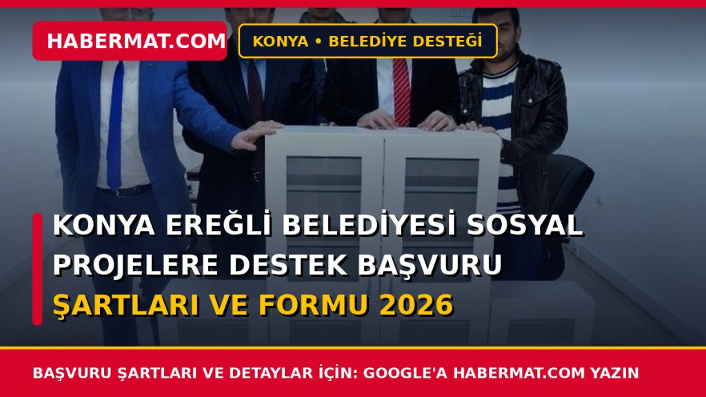 Konya Ereğli Belediyesi Sosyal Projelere Destek Başvuru Şartları ve Formu 2026