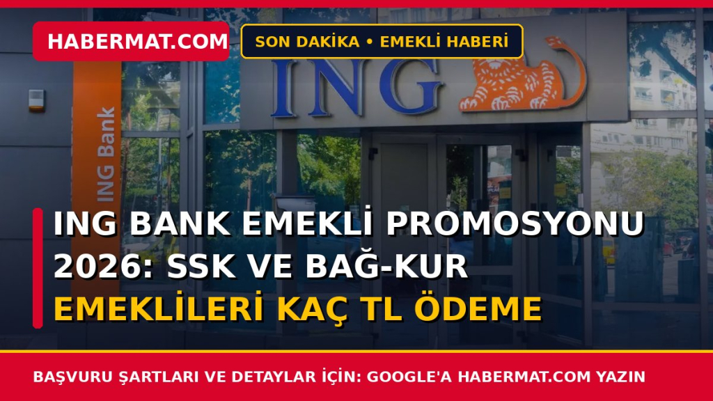 ING Bank emekli promosyonu 2026: SSK ve Bağ-Kur emeklileri kaç TL ödeme alacak?