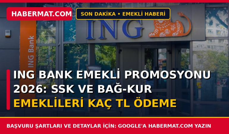 ING Bank emekli promosyonu 2026: SSK ve Bağ-Kur emeklileri kaç TL ödeme alacak?