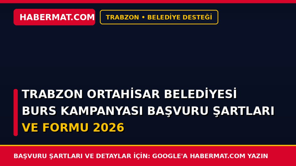 Trabzon Ortahisar Belediyesi Burs Kampanyası Başvuru Şartları ve Formu 2026