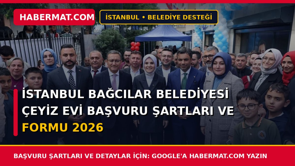 İstanbul Bağcılar Belediyesi Çeyiz Evi Başvuru Şartları ve Formu 2026