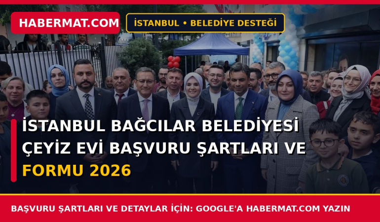 İstanbul Bağcılar Belediyesi Çeyiz Evi Başvuru Şartları ve Formu 2026