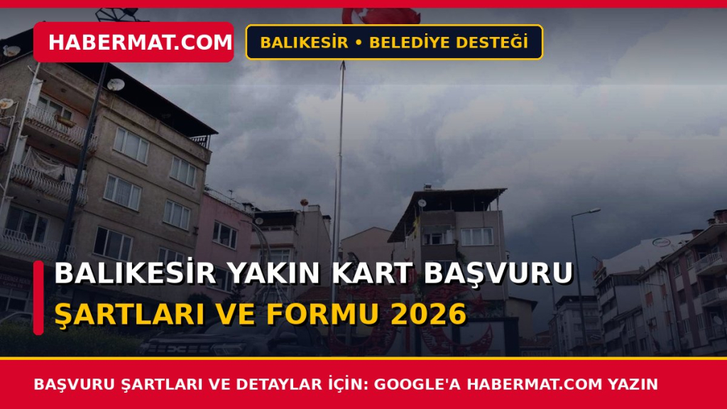Balıkesir Yakın Kart Başvuru Şartları ve Formu 2026