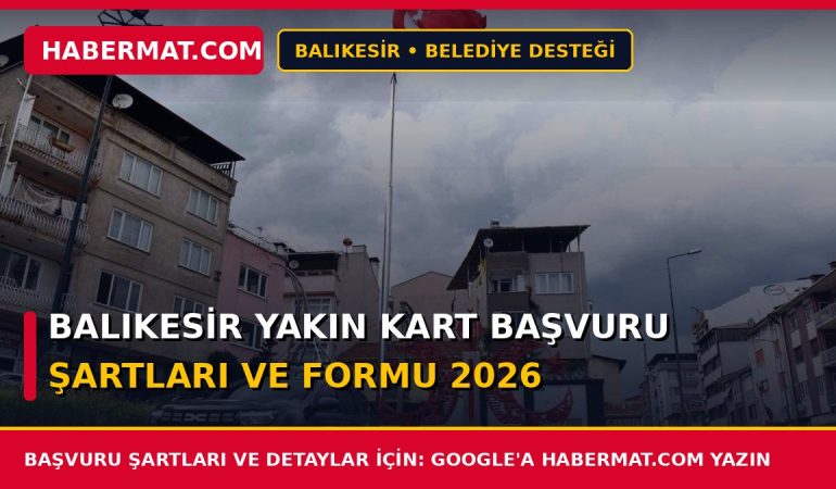 Balıkesir Yakın Kart Başvuru Şartları ve Formu 2026