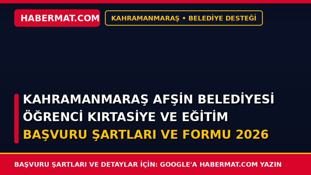 Kahramanmaraş Afşin Belediyesi Öğrenci Kırtasiye ve Eğitim Başvuru Şartları ve Formu 2026