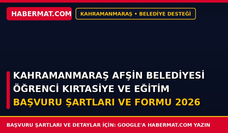 Kahramanmaraş Afşin Belediyesi Öğrenci Kırtasiye ve Eğitim Başvuru Şartları ve Formu 2026