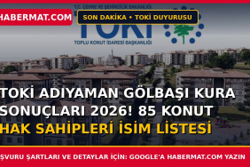 TOKİ Adıyaman Gölbaşı kura sonuçları 2026! 85 konut hak sahipleri isim listesi
