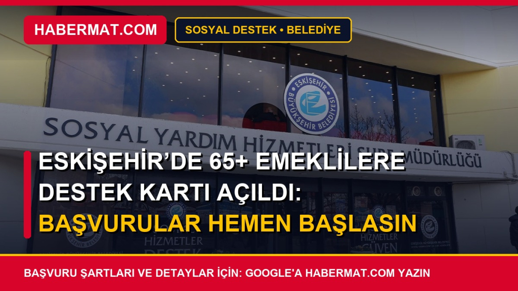 Eskişehir’de 65+ Emeklilere Destek Kartı Açıldı: Başvurular Hemen Başlasın