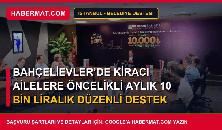 Bahçelievler’de kiracı ailelere öncelikli aylık 10 bin liralık düzenli destek