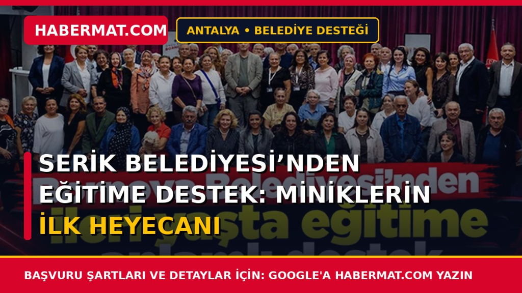 Serik Belediyesi’nden Eğitime Destek: Miniklerin İlk Heyecanı