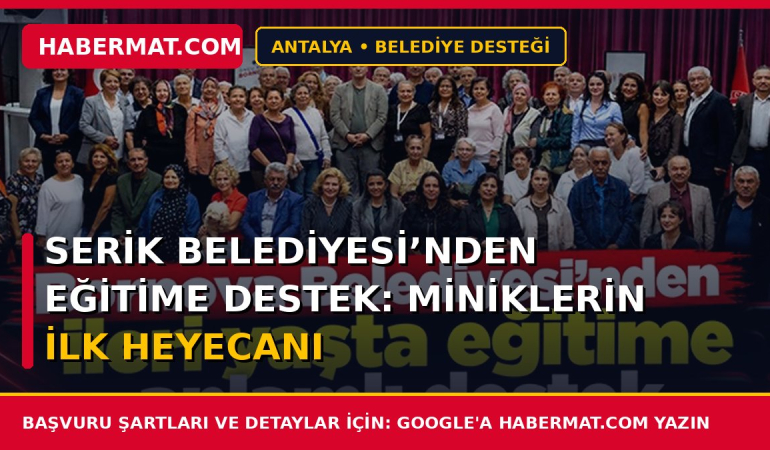 Serik Belediyesi’nden Eğitime Destek: Miniklerin İlk Heyecanı