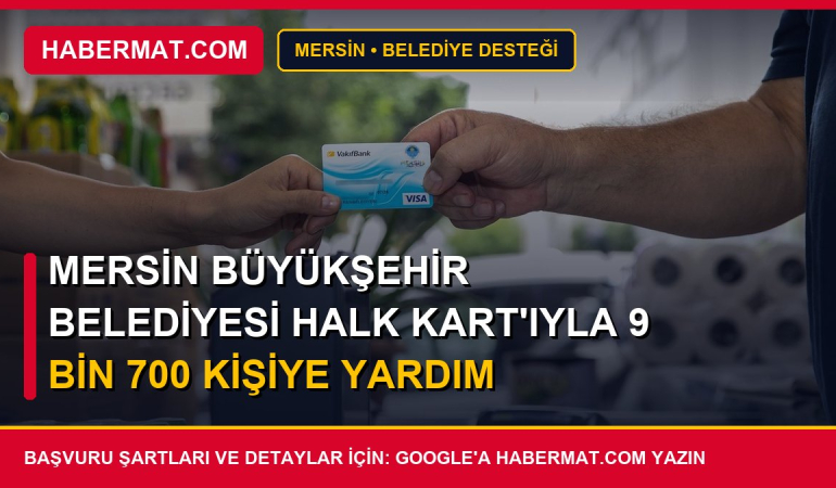 Mersin Büyükşehir Belediyesi Halk Kart'ıyla 9 bin 700 kişiye yardım yapıldı