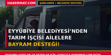 Eyyübiye Belediyesi’nden Tarım İşçisi Ailelere Bayram Desteği!