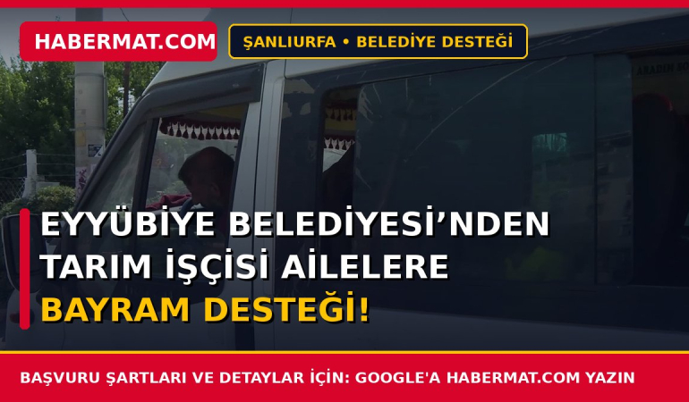 Eyyübiye Belediyesi’nden Tarım İşçisi Ailelere Bayram Desteği!