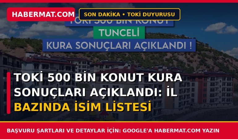 TOKİ 500 Bin Konut Kura Sonuçları Açıklandı: İl Bazında İsim Listesi