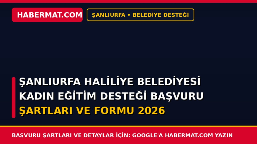 Şanlıurfa Haliliye Belediyesi Kadın Eğitim Desteği Başvuru Şartları ve Formu 2026