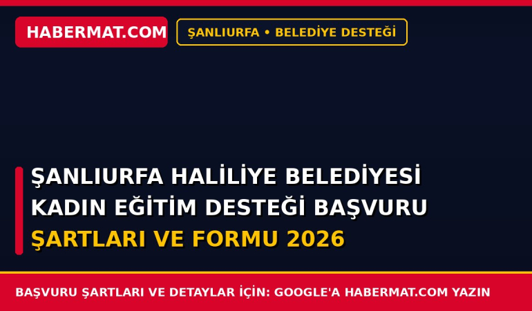 Şanlıurfa Haliliye Belediyesi Kadın Eğitim Desteği Başvuru Şartları ve Formu 2026