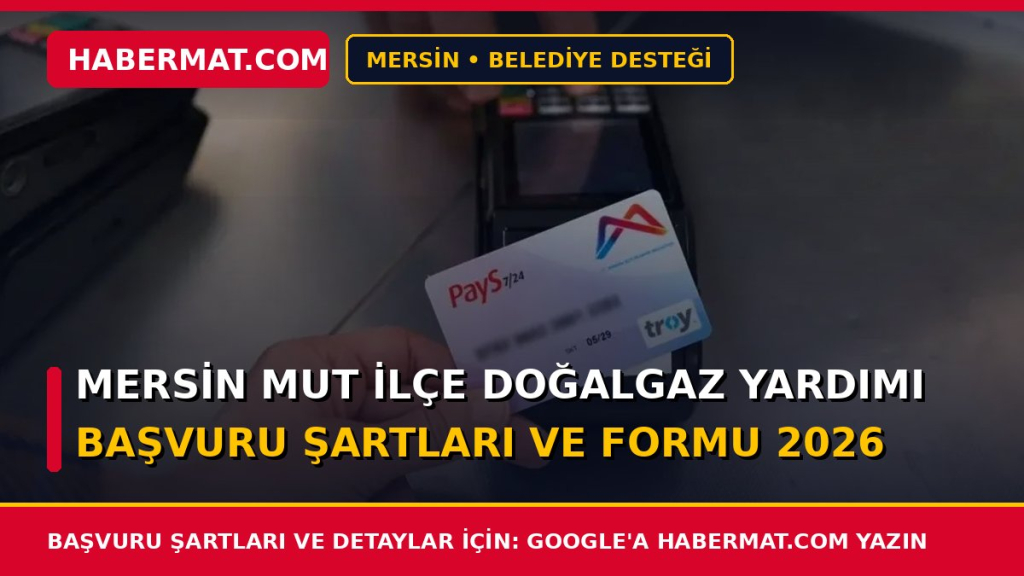Mersin Mut İlçe Doğalgaz Yardımı Başvuru Şartları ve Formu 2026
