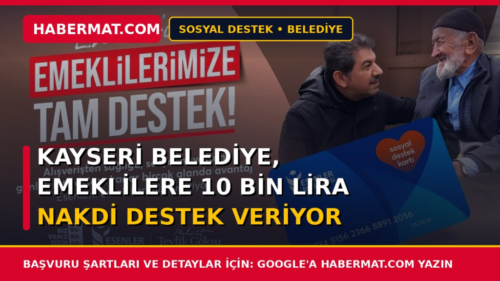 Kayseri Belediye, emeklilere 10 bin lira nakdi destek veriyor