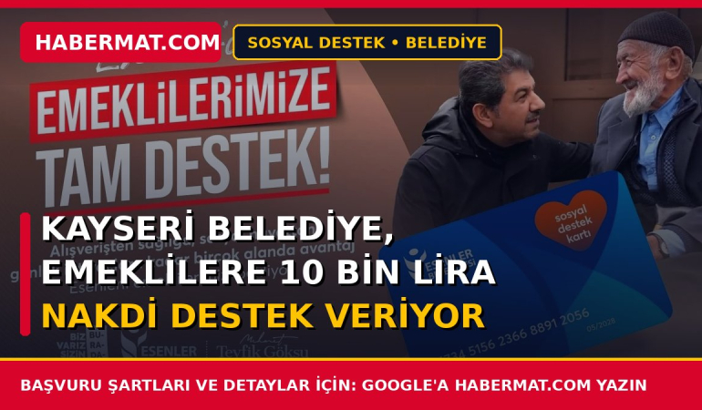 Kayseri Belediye, emeklilere 10 bin lira nakdi destek veriyor