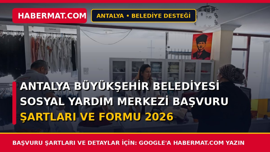 Antalya Büyükşehir Belediyesi Sosyal Yardım Merkezi Başvuru Şartları ve Formu 2026