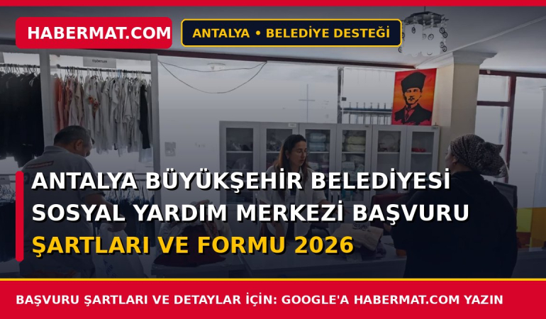 Antalya Büyükşehir Belediyesi Sosyal Yardım Merkezi Başvuru Şartları ve Formu 2026