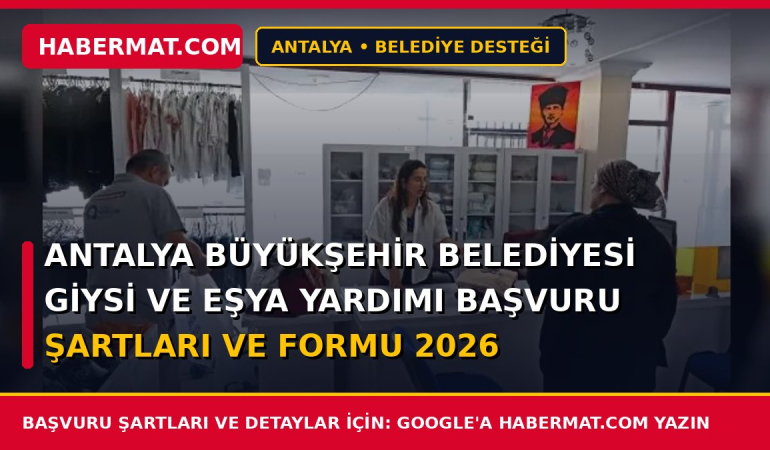Antalya Büyükşehir Belediyesi Giysi ve Eşya Yardımı Başvuru Şartları ve Formu 2026