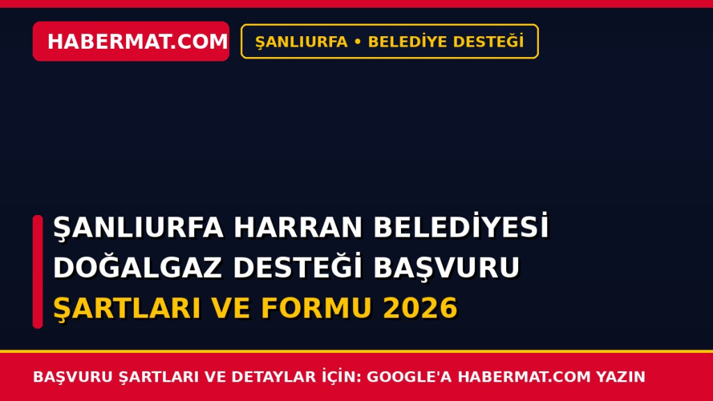 Şanlıurfa Harran Belediyesi Doğalgaz Desteği Başvuru Şartları ve Formu 2026