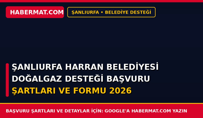 Şanlıurfa Harran Belediyesi Doğalgaz Desteği Başvuru Şartları ve Formu 2026