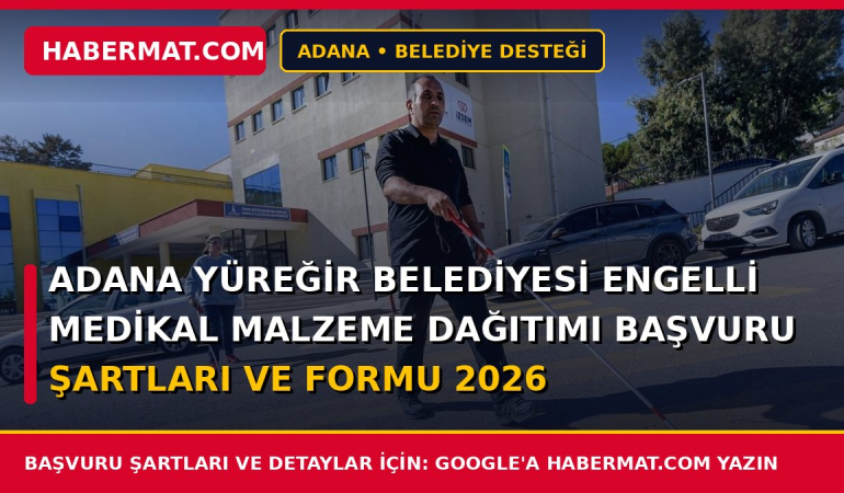Adana Yüreğir Belediyesi Engelli Medikal Malzeme Dağıtımı Başvuru Şartları ve Formu 2026