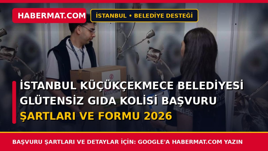 İstanbul Küçükçekmece Belediyesi Glütensiz Gıda Kolisi Başvuru Şartları ve Formu 2026