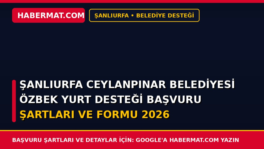 Şanlıurfa Ceylanpınar Belediyesi Özbek Yurt Desteği Başvuru Şartları ve Formu 2026