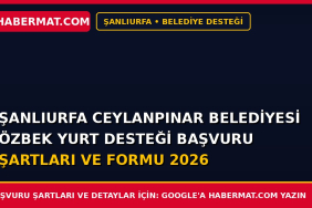 Şanlıurfa Ceylanpınar Belediyesi Özbek Yurt Desteği Başvuru Şartları ve Formu 2026
