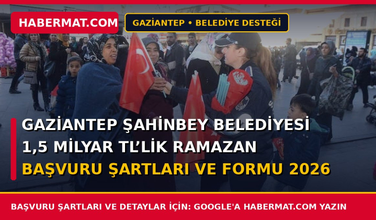 Gaziantep Şahinbey Belediyesi 1,5 Milyar Tl’lik Ramazan Başvuru Şartları ve Formu 2026
