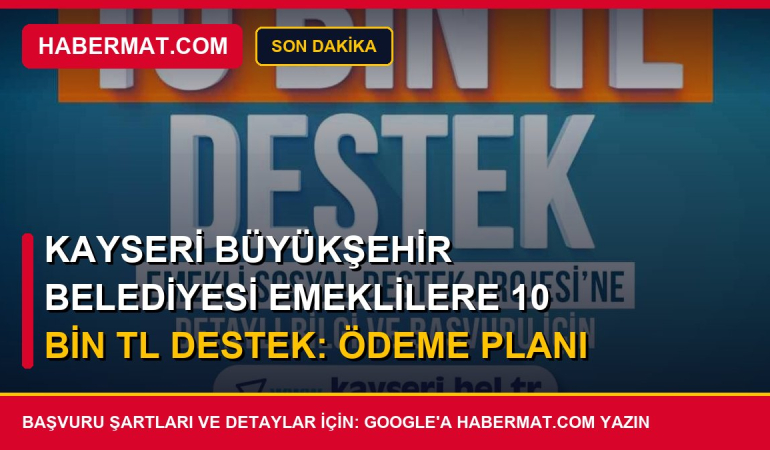 Kayseri Büyükşehir Belediyesi Emeklilere 10 Bin TL Destek: Ödeme Planı